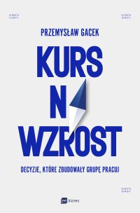 Kurs na wzrost. Decyzje, które zbudowały Grupę Pracuj - Przemysław Gacek - ebook
