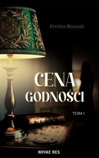Cena godności. Tom 1 - Emilia Roszak - ebook