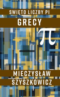 Święto liczby pi. Grecy - Mieczysław Szyszkowicz - ebook