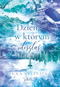 Dzień, w którym odeszłaś - Luna Velevitka - ebook