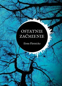 Ostatnie zaćmienie - Ilona Pletnicka - ebook