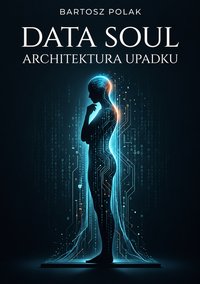 DATA SOUL. Architektura upadku - Bartosz Polak - ebook