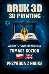 Druk 3D - przygoda z nauką - Tomasz Kozior - ebook