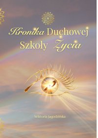 Kronika Duchowej Szkoły Życia - Wiktoria Jagodzińska - ebook