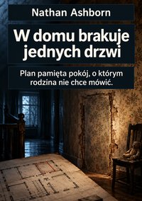 W domu brakuje jednych drzwi - Nathan Ashborn - ebook