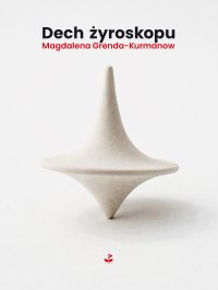 Dech żyroskopu - Magdalena Grenda-Kurmanow - ebook