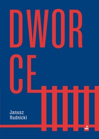 Dworce - Janusz Rudnicki - ebook