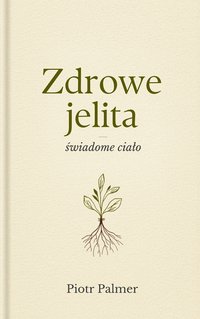 Zdrowe jelita świadome ciało - Piotr Palmer - ebook