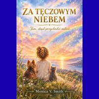 „Za tęczowym niebem. Tam, skąd przychodzi miłość” - MONICA V. SMITH - audiobook