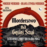 Morderstwo na Gęsiej Szyi. Tatrzańskie zmory Bolesława Prusa - Wojciech Wiercioch - audiobook