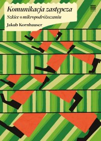 Komunikacja zastępcza. Szkice o mikropodróżowaniu - Jakub Kornhauser - ebook