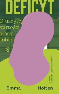 Deficyt. O ukrytej wartości pracy kobiet - Emma Holten - ebook
