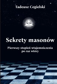 Sekrety masonów. Pierwszy stopień wtajemniczenia po raz wtóry - Tadeusz Cegielski - ebook