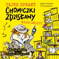 Tajne sprawy chomiczki Zdzisławy. Misja omlet. Tom 1 - Kasia Keller - audiobook