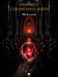 Opowieści z zaginionego miasta: Błysk czerni - Mariusz Wiącek - ebook