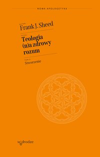 Teologia (n)a zdrowy rozum. Tom 2. Stworzenie - Frank J. Sheed - ebook