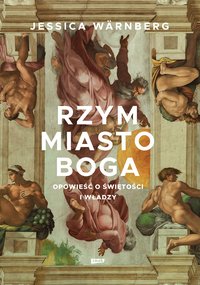 Rzym miasto Boga. Opowieść o świętości i władzy - Jessica Warnberg - ebook