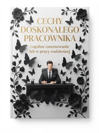 Cechy doskonałego pracownika i ogólne zastosowanie ich w pracy codziennej. - Artur Sidź - ebook