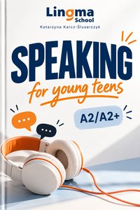 Speaking Course for Young Teens A2/A2+ - Katarzyna Karcz-Ślusarczyk - ebook