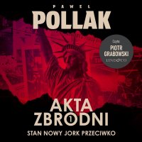 Stan Nowy Jork przeciwko. Akta zbrodni. Tom 1 - Paweł Pollak - audiobook