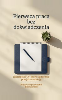 Pierwsza praca bez doświadczenia — CV, które przejdzie selekcję - Paweł Mośny - ebook