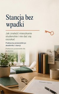 Stancja bez wpadki — Jak znaleźć mieszkanie studenckie i nie dać się oszukać - Paweł Mośny - ebook