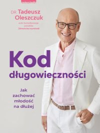 Kod długowieczności. Jak zachować młodość na dłużej - Tadeusz Oleszczuk - ebook