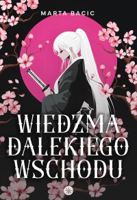 Wiedźma Dalekiego Wschodu - Marta Bacic - ebook