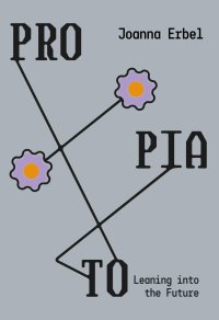 Protopia. Leaning into the Future: How to Change Our World for the Better - Joanna Erbel - ebook