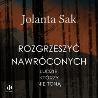 Rozgrzeszyć nawróconych - Jolanta Sak - audiobook