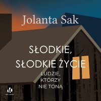 Słodkie, słodkie życie - Jolanta Sak - audiobook