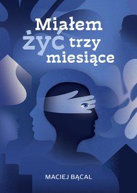 Miałem żyć trzy miesiące - Maciej Bącal - ebook