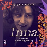 Inna. Opowieść o Zofii Stryjeńskiej - Sylwia Winnik - audiobook