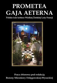 Prometea i Gaja Aeterna. Polskie loże kobiece Wielkiej Żeńskiej Loży Francji - Bożena Mirosława Dołęgowska-Wysocka - ebook