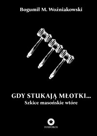 Gdy stukają młotki... Szkice masońskie wtóre - Bogumił M. Woźniakowski - ebook