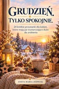 GRUDZIEŃ. TYLKO SPOKOJNIE. - Aneta Maria Jóźwiak - ebook