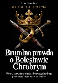 Brutalna prawda o Bolesławie Chrobrym - Max Paradox - ebook