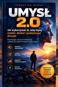 Umysł 2.0 - Jak wykorzystać AI, żeby lepiej myśleć, działać i podejmować decyzje - Sebastian Nowak - ebook