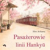 Pasażerowie linii Hankyū - Hiro Arikawa - audiobook