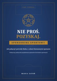 Nie proś. Pozyskaj. Część pierwsza - Maria Zatoń - ebook