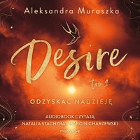 Desire. Odzyskać nadzieję. Tom 1 - Aleksandra Muraszka - audiobook