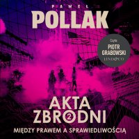 Między prawem a sprawiedliwością. Akta zbrodni. Tom 2 - Paweł Pollak - audiobook