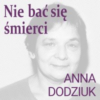 Nie bać się śmierci - Anna Dodziuk - audiobook