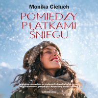 Pomiędzy płatkami śniegu - Monika Cieluch - audiobook