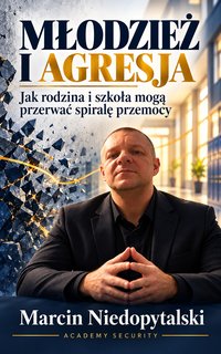 Młodzież i agresja. Jak rodzina i szkoła mogą przerwać spiralę przemocy - Niedopytalski Marcin - ebook