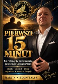 Pierwsze 15 minut. Co robić, gdy Twoje dziecko potrzebuje Cię najbardziej - Niedopytalski Marcin - ebook