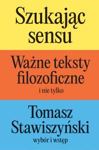Szukając sensu. Wybrane teksty (nie tylko) filozoficzne - Tomasz Stawiszyński - ebook