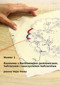 Rozmowa z Bartłomiejem Jankiewiczem, hafciarzem i nauczycielem hafciarstwa - Joanna Vejar Pérez - ebook