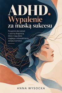 ADHD. Wypalenie za maską sukcesu - Anna Wysocka - ebook