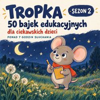 Tropka. 50 bajek edukacyjnych dla ciekawskich dzieci. Sezon 2 - Romuald Członkowski - audiobook